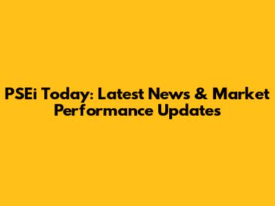 PSEi Today: Latest News & Market Performance Updates