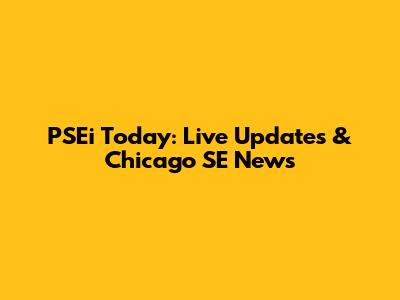 PSEi Today: Live Updates & Chicago SE News