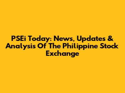 PSEi Today: News, Updates & Analysis Of The Philippine Stock Exchange