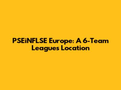 PSEiNFLSE Europe: A 6-Team League's Location