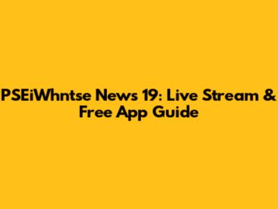 PSEiWhntse News 19: Live Stream & Free App Guide