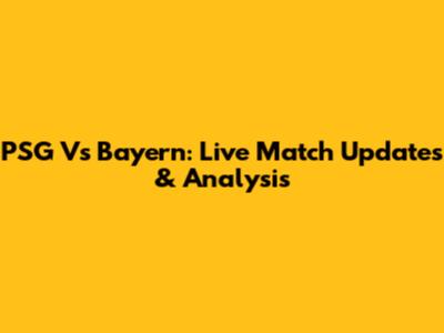 PSG Vs Bayern: Live Match Updates & Analysis