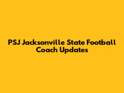 PSJ Jacksonville State Football Coach Updates