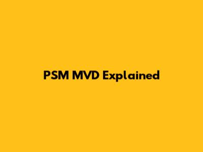 PSM MVD Explained