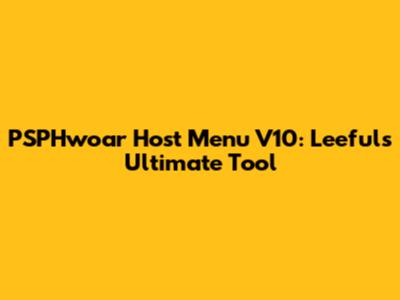 PSPHwoar Host Menu V10: Leeful's Ultimate Tool