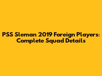 PSS Sleman 2019 Foreign Players: Complete Squad Details