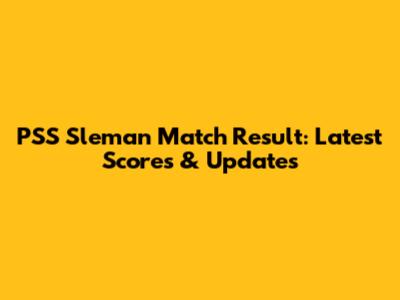 PSS Sleman Match Result: Latest Scores & Updates
