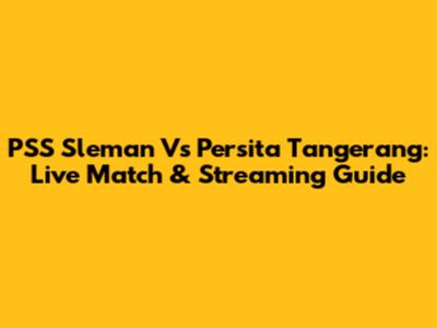 PSS Sleman Vs Persita Tangerang: Live Match & Streaming Guide