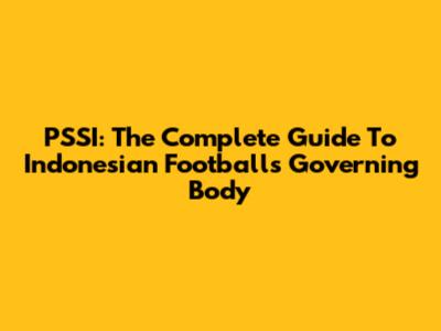 PSSI: The Complete Guide To Indonesian Football's Governing Body