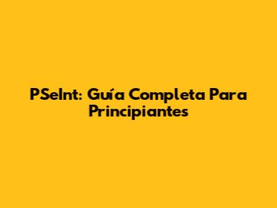 PSeInt: Guía Completa Para Principiantes