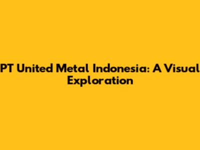 PT United Metal Indonesia: A Visual Exploration