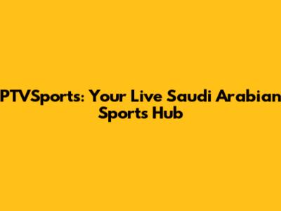 PTVSports: Your Live Saudi Arabian Sports Hub