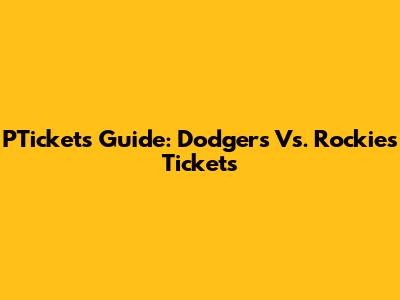 PTickets Guide: Dodgers Vs. Rockies Tickets