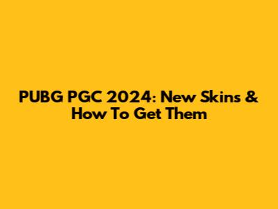 PUBG PGC 2024: New Skins & How To Get Them