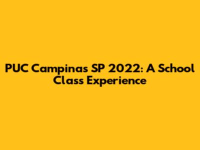 PUC Campinas SP 2022: A School Class Experience