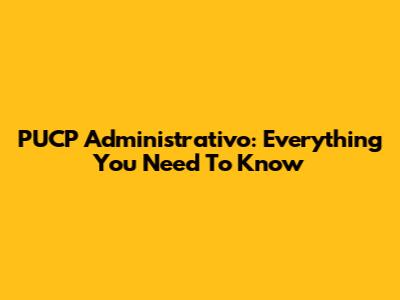PUCP Administrativo: Everything You Need To Know