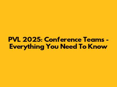 PVL 2025: Conference Teams - Everything You Need To Know