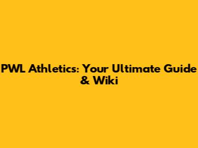 PWL Athletics: Your Ultimate Guide & Wiki