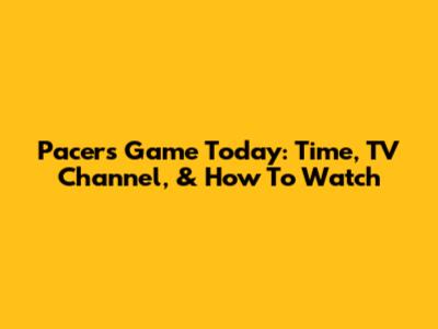 Pacers Game Today: Time, TV Channel, & How To Watch