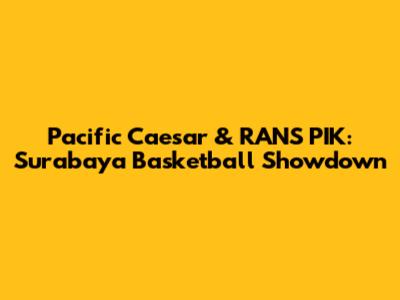 Pacific Caesar & RANS PIK: Surabaya Basketball Showdown