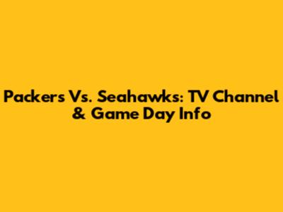 Packers Vs. Seahawks: TV Channel & Game Day Info