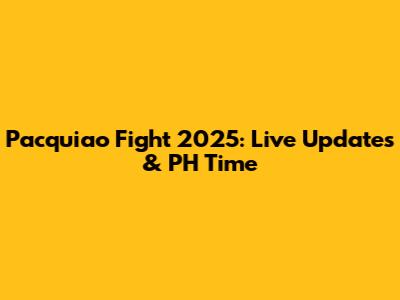 Pacquiao Fight 2025: Live Updates & PH Time