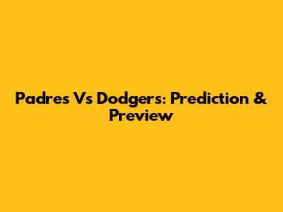 Padres Vs Dodgers: Prediction & Preview