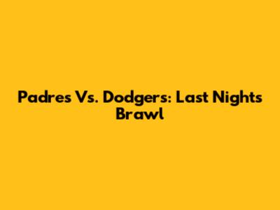 Padres Vs. Dodgers: Last Night's Brawl