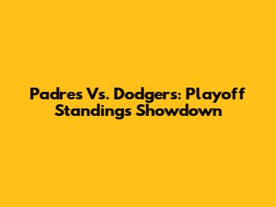 Padres Vs. Dodgers: Playoff Standings Showdown