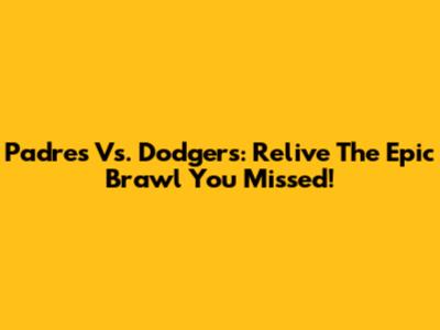 Padres Vs. Dodgers: Relive The Epic Brawl You Missed!