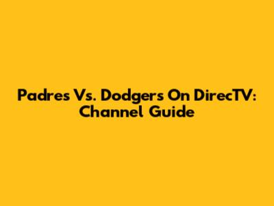 Padres Vs. Dodgers On DirecTV: Channel Guide