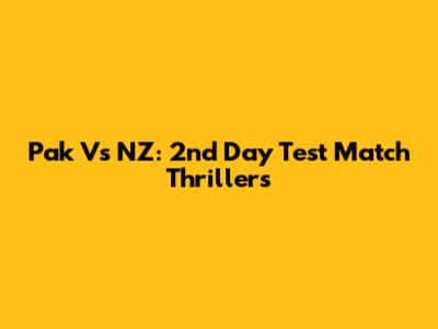 Pak Vs NZ: 2nd Day Test Match Thrillers