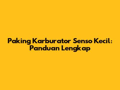 Paking Karburator Senso Kecil: Panduan Lengkap
