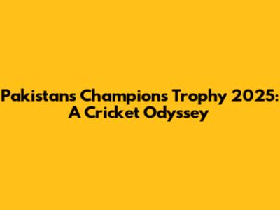 Pakistan's Champions Trophy 2025: A Cricket Odyssey