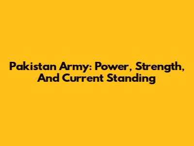 Pakistan Army: Power, Strength, And Current Standing