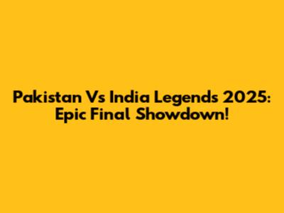 Pakistan Vs India Legends 2025: Epic Final Showdown!