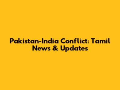 Pakistan-India Conflict: Tamil News & Updates