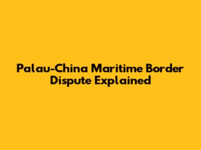 Palau-China Maritime Border Dispute Explained