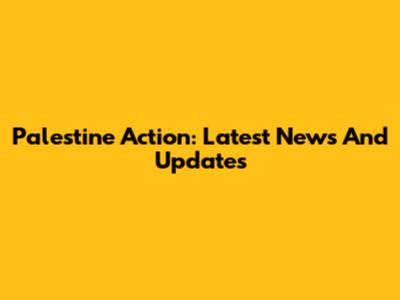 Palestine Action: Latest News And Updates