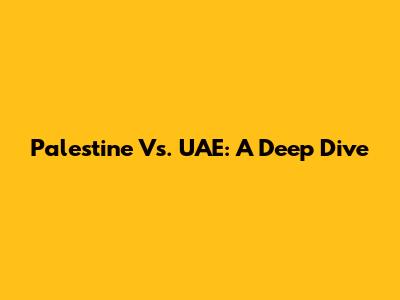 Palestine Vs. UAE: A Deep Dive