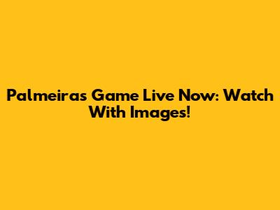 Palmeiras Game Live Now: Watch With Images!