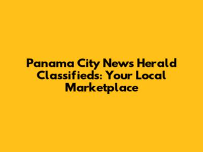 Panama City News Herald Classifieds: Your Local Marketplace