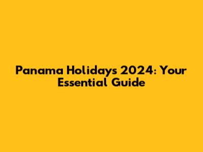 Panama Holidays 2024: Your Essential Guide