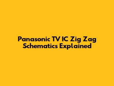 Panasonic TV IC Zig Zag Schematics Explained