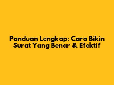 Panduan Lengkap: Cara Bikin Surat Yang Benar & Efektif