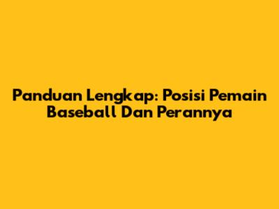 Panduan Lengkap: Posisi Pemain Baseball Dan Perannya