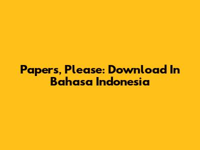 Papers, Please: Download In Bahasa Indonesia