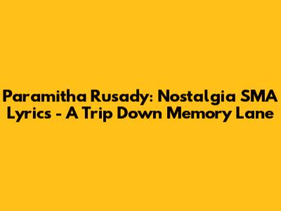 Paramitha Rusady: Nostalgia SMA Lyrics - A Trip Down Memory Lane