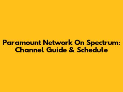 Paramount Network On Spectrum: Channel Guide & Schedule