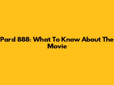 Pard 888: What To Know About The Movie